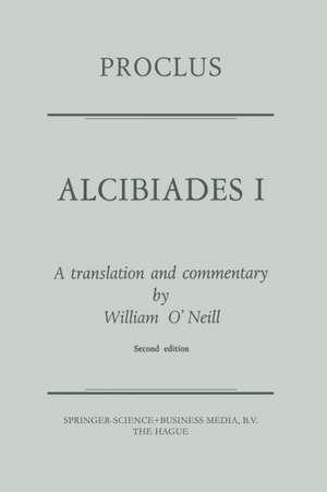 Proclus: Alcibiades I: A Translation and Commentary de Proclus Diadochus