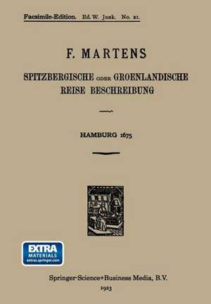 Spitzbergische oder Groenlandische Reise Beschreibung gethan im Jahr 1671: Aus eigner Erfahrunge beschrieben/die dazu erforderte Figuren nach dem Leben selbst abgerissen/(so hierbey in Kupffer zu sehen) und jetzo durch den Druck mitgetheilet de Friedrich Martens