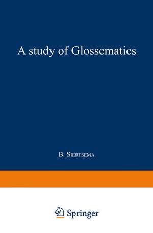 A Study of Glossematics: Critical Survey of its Fundamental Concepts de Bertha Siertsema