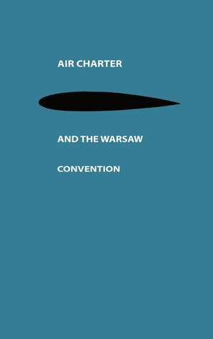 Air Charter and the Warsaw Convention: A Study in International Air Law de Kurt Grönfors