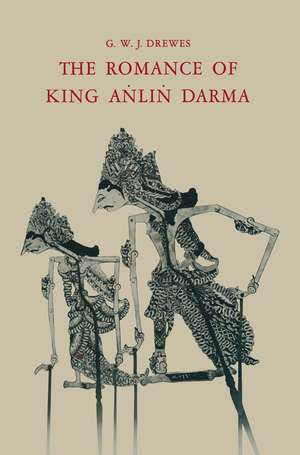 The Romance of King Aṅliṅ Darma in Javanese Literature de Gerardus Willebrordus Joannes Drewes