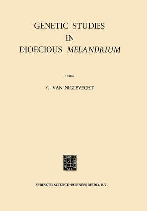 Genetic Studies in Dioecious Melandrium de Gerrit Van Nigtevecht