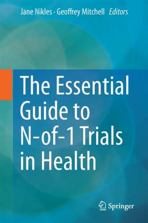 The Essential Guide to N-of-1 Trials in Health de Jane Nikles