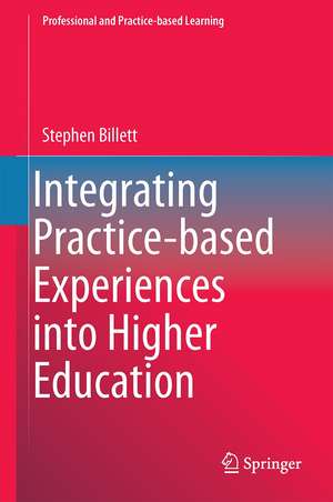 Integrating Practice-based Experiences into Higher Education de Stephen Billett