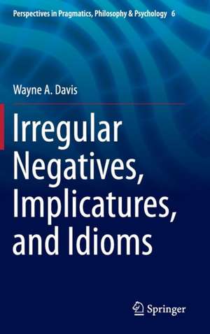 Irregular Negatives, Implicatures, and Idioms de Wayne A. Davis