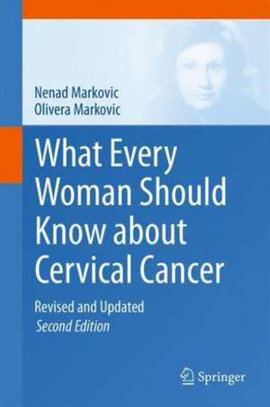 What Every Woman Should Know about Cervical Cancer: Revised and Updated de Nenad Markovic