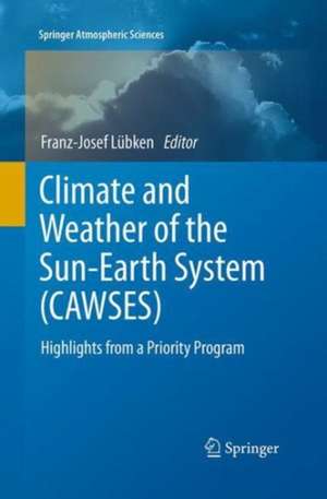 Climate and Weather of the Sun-Earth System (CAWSES): Highlights from a Priority Program de Franz-Josef Lübken