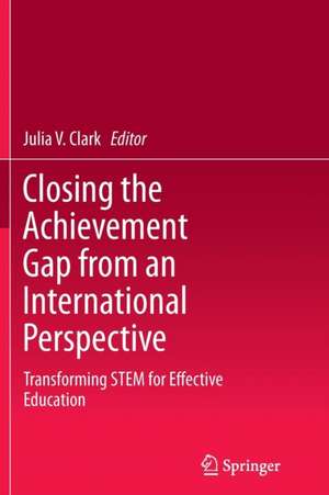 Closing the Achievement Gap from an International Perspective: Transforming STEM for Effective Education de Julia V. Clark