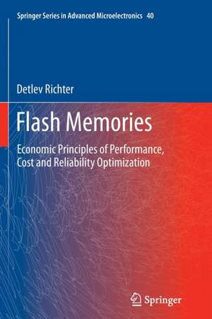 Flash Memories: Economic Principles of Performance, Cost and Reliability Optimization de Detlev Richter