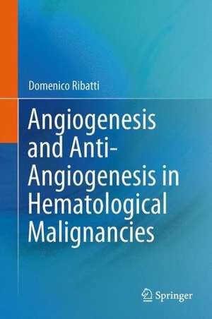 Angiogenesis and Anti-Angiogenesis in Hematological Malignancies de Domenico Ribatti