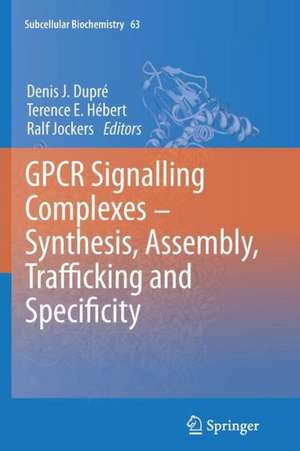 GPCR Signalling Complexes – Synthesis, Assembly, Trafficking and Specificity de Denis J. Dupré