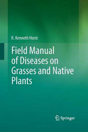 Field Manual of Diseases on Grasses and Native Plants de R. Kenneth Horst