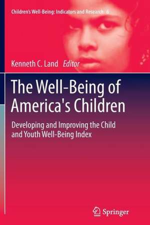 The Well-Being of America's Children: Developing and Improving the Child and Youth Well-Being Index de Kenneth C. Land