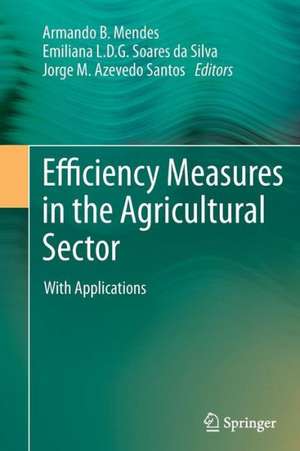 Efficiency Measures in the Agricultural Sector: With Applications de Armando Mendes