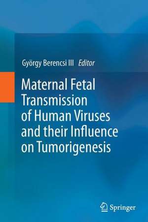 Maternal Fetal Transmission of Human Viruses and their Influence on Tumorigenesis de György Berencsi III