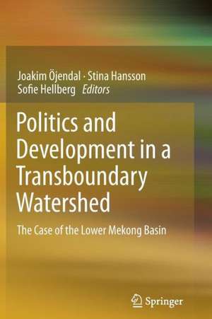 Politics and Development in a Transboundary Watershed: The Case of the Lower Mekong Basin de Joakim Öjendal