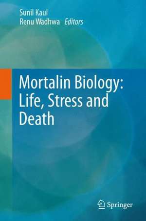 Mortalin Biology: Life, Stress and Death de Sunil C. Kaul