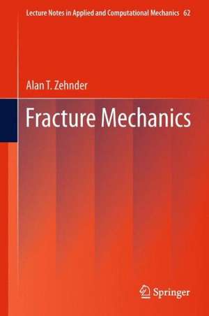 Fracture Mechanics de Alan T. Zehnder