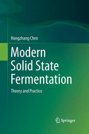 Modern Solid State Fermentation: Theory and Practice de Hongzhang Chen