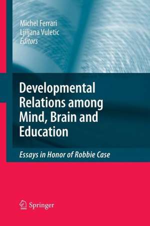 Developmental Relations among Mind, Brain and Education: Essays in Honor of Robbie Case de Michel Ferrari