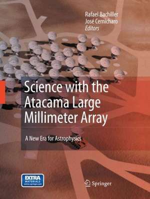 Science with the Atacama Large Millimeter Array:: A New Era for Astrophysics de Rafael Bachiller