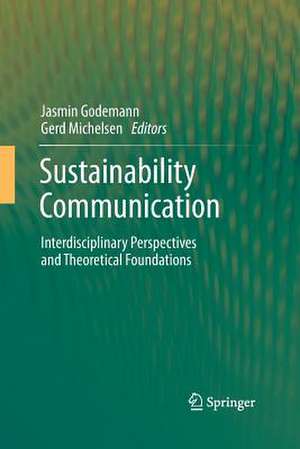 Sustainability Communication: Interdisciplinary Perspectives and Theoretical Foundation de Jasmin Godemann