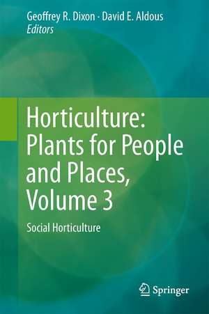 Horticulture: Plants for People and Places, Volume 3: Social Horticulture de Geoffrey R. Dixon