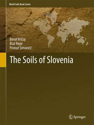 The Soils of Slovenia de Borut Vrščaj