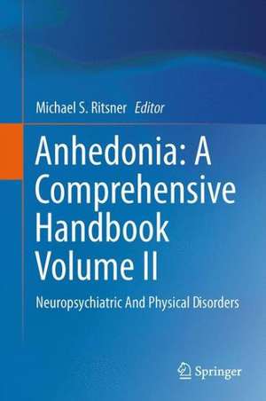 Anhedonia: A Comprehensive Handbook Volume II: Neuropsychiatric And Physical Disorders de Michael S. Ritsner