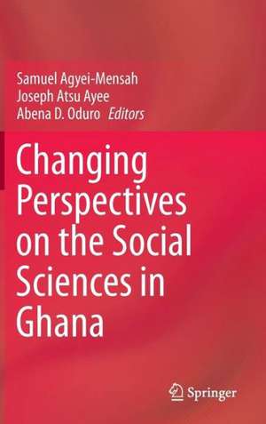 Changing Perspectives on the Social Sciences in Ghana de Samuel Agyei-Mensah