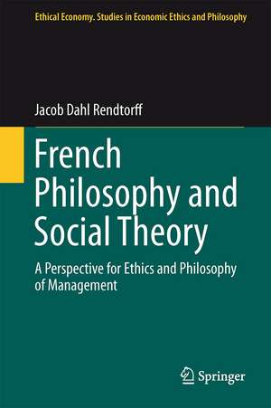 French Philosophy and Social Theory: A Perspective for Ethics and Philosophy of Management de Jacob Dahl Rendtorff