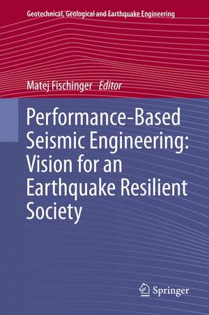 Performance-Based Seismic Engineering: Vision for an Earthquake Resilient Society de Matej Fischinger