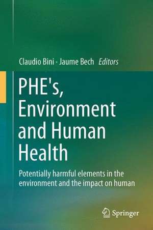 PHEs, Environment and Human Health: Potentially harmful elements in the environment and the impact on human health de Claudio Bini