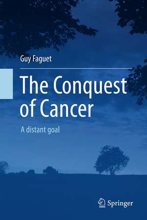 The Conquest of Cancer: A distant goal de Guy Faguet