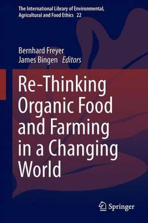 Re-Thinking Organic Food and Farming in a Changing World de Bernhard Freyer