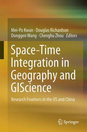 Space-Time Integration in Geography and GIScience: Research Frontiers in the US and China de Mei-Po Kwan