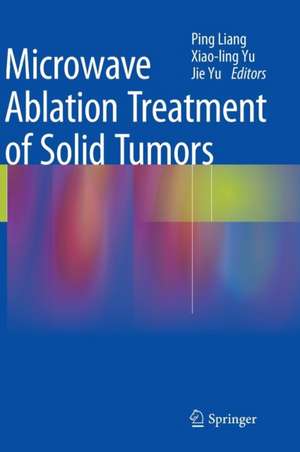 Microwave Ablation Treatment of Solid Tumors de Ping Liang