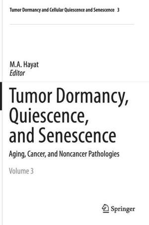 Tumor Dormancy, Quiescence, and Senescence, Vol. 3: Aging, Cancer, and Noncancer Pathologies de M.A. Hayat