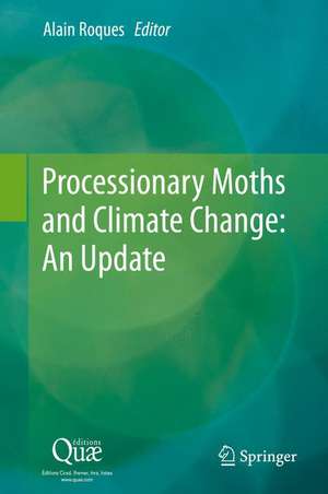 Processionary Moths and Climate Change : An Update de Alain Roques