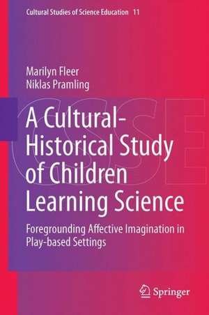 A Cultural-Historical Study of Children Learning Science: Foregrounding Affective Imagination in Play-based Settings de Marilyn Fleer