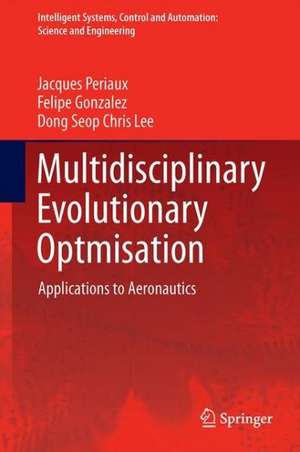 Evolutionary Optimization and Game Strategies for Advanced Multi-Disciplinary Design: Applications to Aeronautics and UAV Design de Jacques Periaux