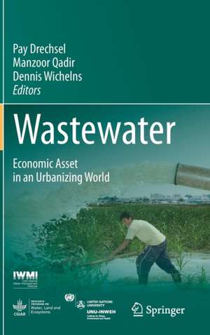 Wastewater: Economic Asset in an Urbanizing World de Pay Drechsel