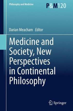 Medicine and Society, New Perspectives in Continental Philosophy de Darian Meacham