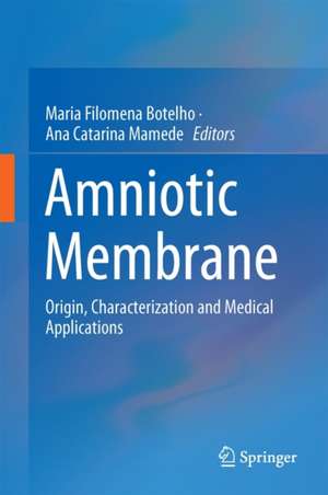 Amniotic Membrane: Origin, Characterization and Medical Applications de Ana Catarina Mamede