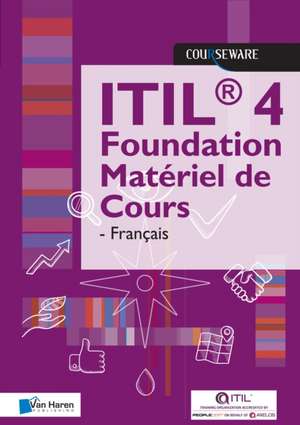 Itil 4 Foundation Matériel de Cours - Française de van Haren Publishing