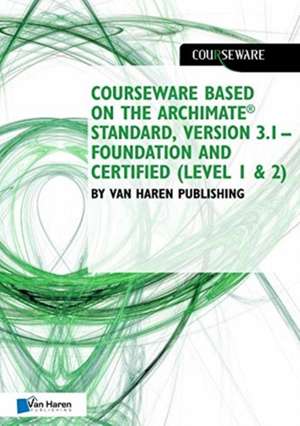 Courseware Based on the Archimate(r) Standard, Version 3.1 - Foundation and Certified (Level 1 & 2) de van Haren Publishing