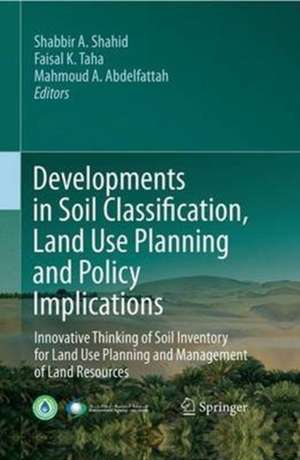 Developments in Soil Classification, Land Use Planning and Policy Implications: Innovative Thinking of Soil Inventory for Land Use Planning and Management of Land Resources de Shabbir A. Shahid