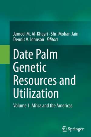 Date Palm Genetic Resources and Utilization: Volume 1: Africa and the Americas de Jameel M. Al-Khayri
