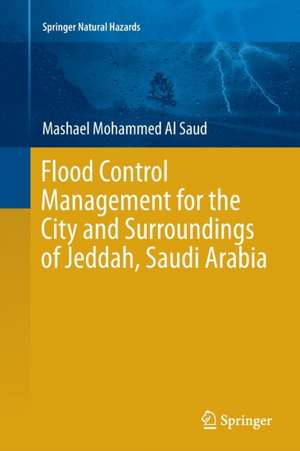 Flood Control Management for the City and Surroundings of Jeddah, Saudi Arabia de Mashael Mohammed Al Saud