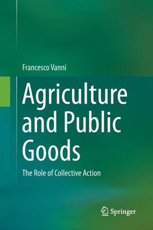 Agriculture and Public Goods: The Role of Collective Action de Francesco Vanni